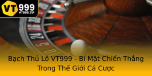 Bach Thu Lo Vt999 Bi Mat Chien Thang Trong The Gioi Ca Cuoc