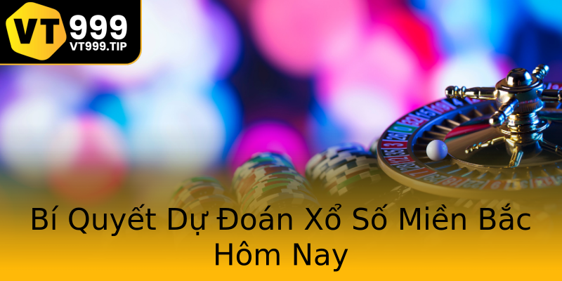 Bí Quyết Dự Đoán Xổ Số Miền Bắc Hôm Nay Bí Quyết Dự Đoán Xổ Số Miền Bắc Hôm Nay