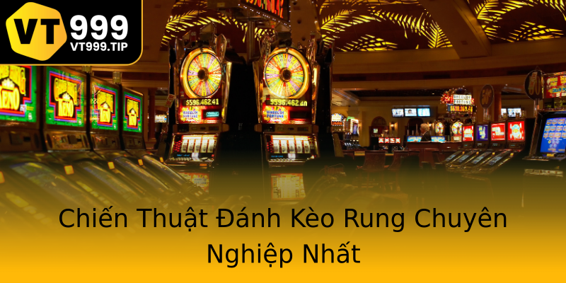 Chiến Thuật Đánh Kèo Rung Chuyên Nghiệp Nhất Chiến Thuật Đánh Kèo Rung Chuyên Nghiệp Nhất