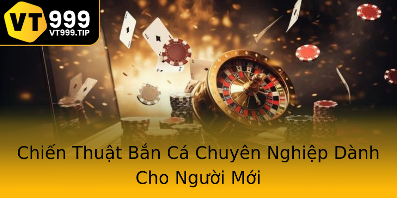 Chiến Thuật Bắn Cá Chuyên Nghiệp Dành Cho Người Mới Chiến Thuật Bắn Cá Chuyên Nghiệp Dành Cho Người Mới