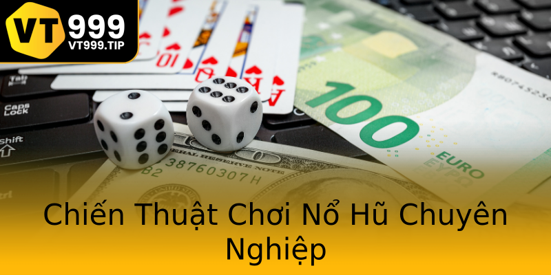 Chiến Thuật Chơi Nổ Hũ Chuyên Nghiệp Chiến Thuật Chơi Nổ Hũ Chuyên Nghiệp