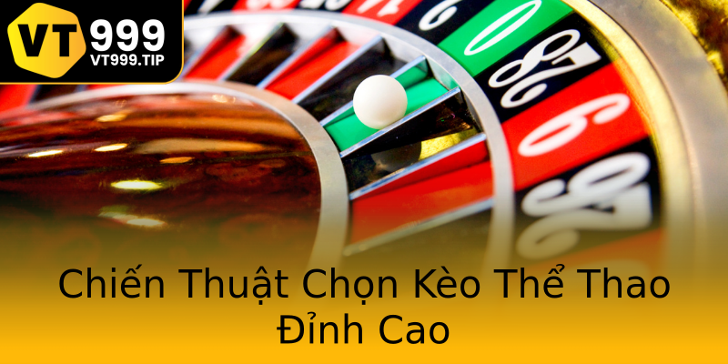 Chiến Thuật Chọn Kèo Thể Thao Đỉnh Cao Chiến Thuật Chọn Kèo Thể Thao Đỉnh Cao