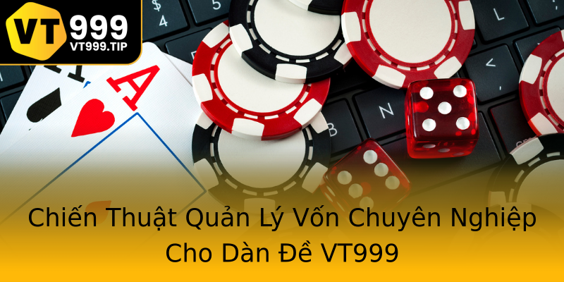 Chiến Thuật Quản Lý Vốn Chuyên Nghiệp Cho Dàn Đề VT999 Chiến Thuật Quản Lý Vốn Chuyên Nghiệp Cho Dàn Đề VT999