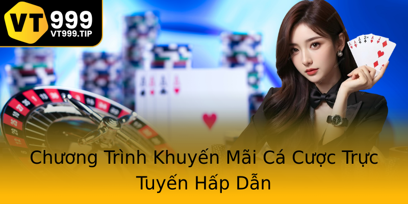 Chương Trình Khuyến Mãi Cá Cược Trực Tuyến Hấp Dẫn Chương Trình Khuyến Mãi Cá Cược Trực Tuyến Hấp Dẫn