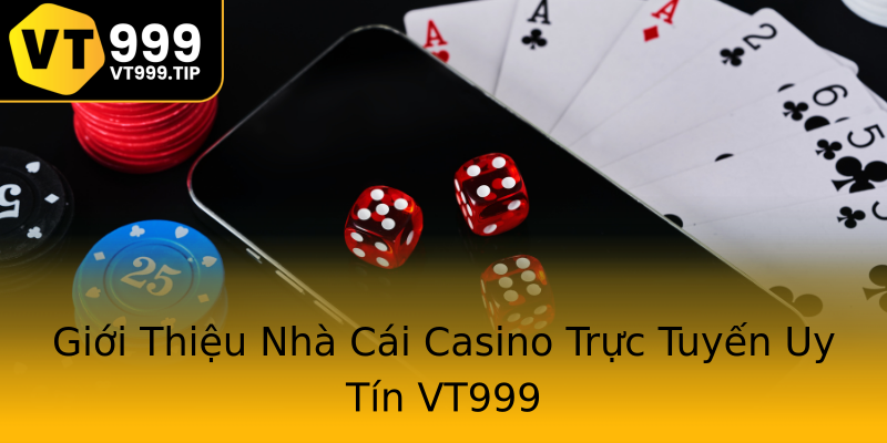 Giới Thiệu Nhà Cái Casino Trực Tuyến Uy Tín VT999 Giới Thiệu Nhà Cái Casino Trực Tuyến Uy Tín VT999