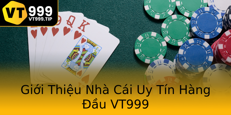 Giới Thiệu Nhà Cái Uy Tín Hàng Đầu VT999 Giới Thiệu Nhà Cái Uy Tín Hàng Đầu VT999