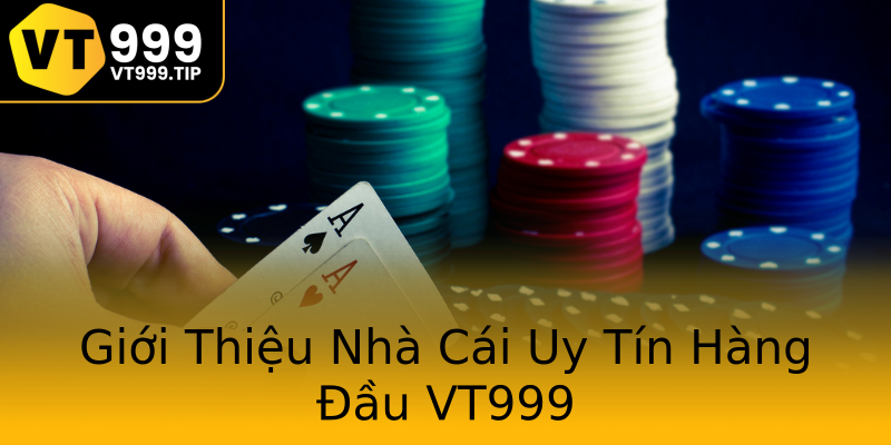 Giới Thiệu Nhà Cái Uy Tín Hàng Đầu VT999 Giới Thiệu Nhà Cái Uy Tín Hàng Đầu VT999