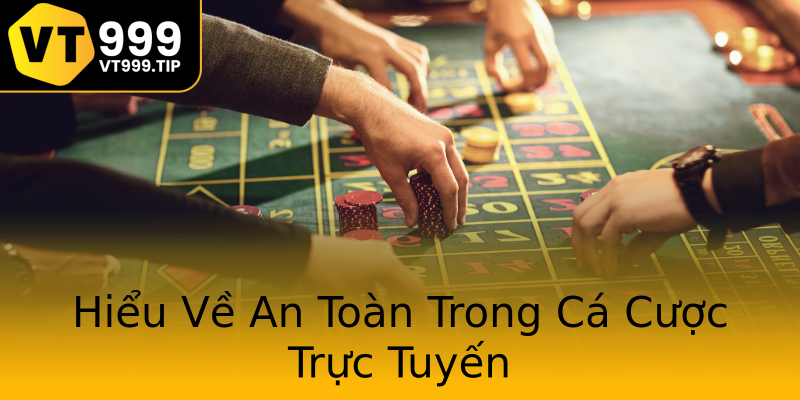 Hiểu Về An Toàn Trong Cá Cược Trực Tuyến Hiểu Về An Toàn Trong Cá Cược Trực Tuyến