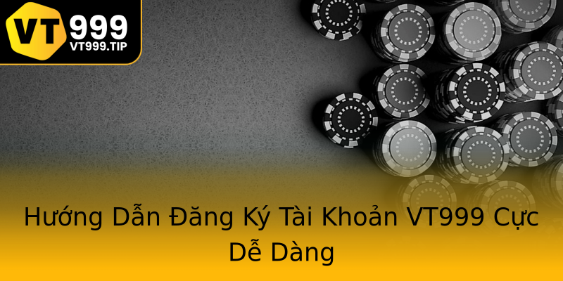 Hướng Dẫn Đăng Ký Tài Khoản VT999 Cực Dễ Dàng Hướng Dẫn Đăng Ký Tài Khoản VT999 Cực Dễ Dàng