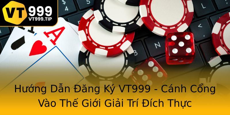 Hướng Dẫn Đăng Ký VT999 - Cánh Cổng Vào Thế Giới Giải Trí Đích Thực Hướng Dẫn Đăng Ký VT999 - Cánh Cổng Vào Thế Giới Giải Trí Đích Thực
