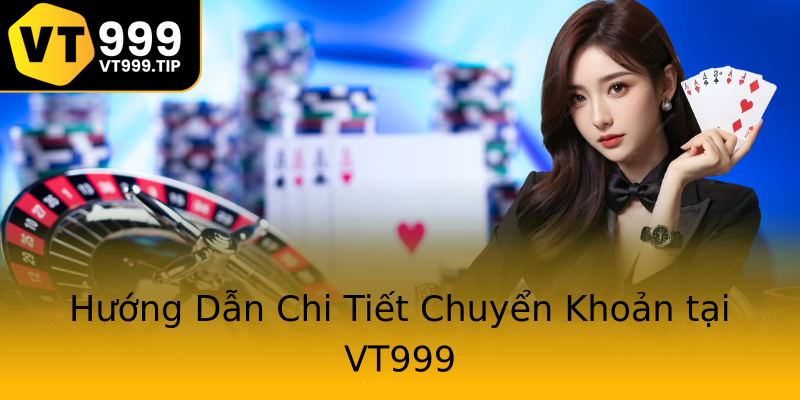 Hướng Dẫn Chi Tiết Chuyển Khoản tại VT999 Hướng Dẫn Chi Tiết Chuyển Khoản tại VT999