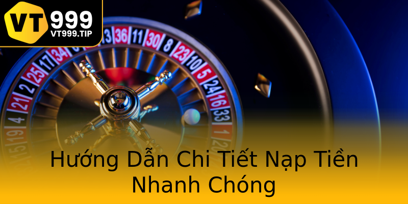 Hướng Dẫn Chi Tiết Nạp Tiền Nhanh Chóng Hướng Dẫn Chi Tiết Nạp Tiền Nhanh Chóng