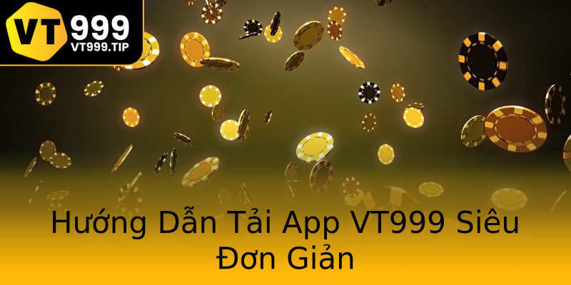 Hướng Dẫn Tải App VT999 Siêu Đơn Giản Hướng Dẫn Tải App VT999 Siêu Đơn Giản