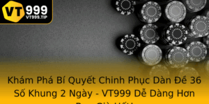 Kham Pha Bi Quyet Chinh Phuc Dan E 36 So Khung 2 Ngay Vt999 De Dang Hon Bao Gio Het