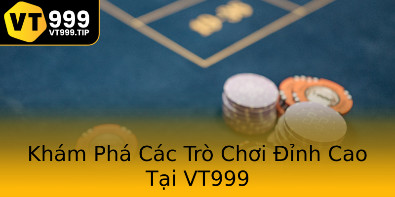Khám Phá Các Trò Chơi Đỉnh Cao Tại VT999 Khám Phá Các Trò Chơi Đỉnh Cao Tại VT999