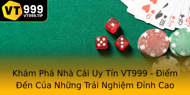 Khám Phá Nhà Cái Uy Tín VT999 - Điểm Đến Của Những Trải Nghiệm Đỉnh Cao Khám Phá Nhà Cái Uy Tín VT999 - Điểm Đến Của Những Trải Nghiệm Đỉnh Cao
