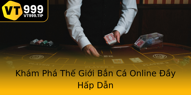 Khám Phá Thế Giới Bắn Cá Online Đầy Hấp Dẫn Khám Phá Thế Giới Bắn Cá Online Đầy Hấp Dẫn