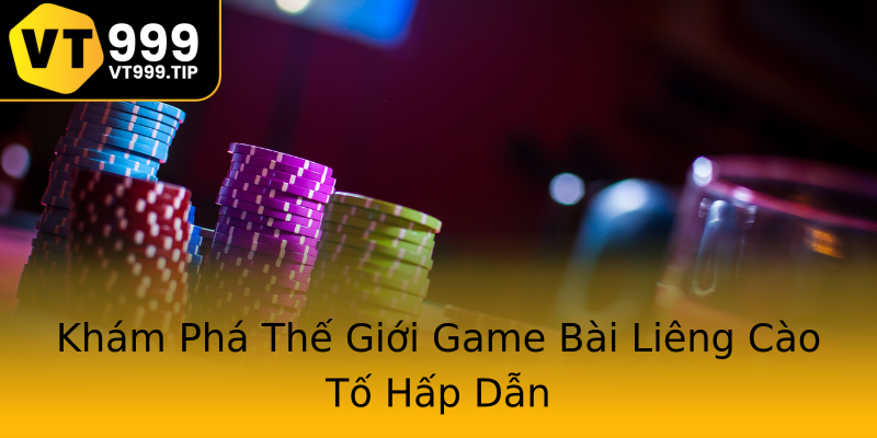 Khám Phá Thế Giới Game Bài Liêng Cào Tố Hấp Dẫn Khám Phá Thế Giới Game Bài Liêng Cào Tố Hấp Dẫn