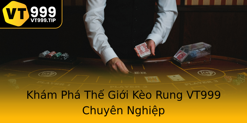 Khám Phá Thế Giới Kèo Rung VT999 Chuyên Nghiệp Khám Phá Thế Giới Kèo Rung VT999 Chuyên Nghiệp
