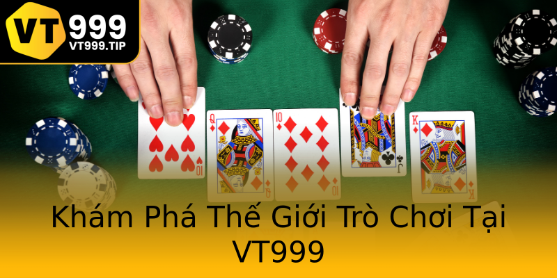 Khám Phá Thế Giới Trò Chơi Tại VT999 Khám Phá Thế Giới Trò Chơi Tại VT999