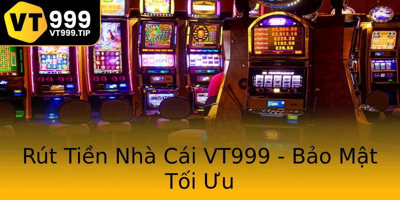 Rút Tiền Nhà Cái VT999 - Bảo Mật Tối Ưu Rút Tiền Nhà Cái VT999 - Bảo Mật Tối Ưu