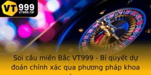 Soi Cau Mien Bac Vt999 Bi Quyet Du Oan Chinh Xac Qua Phuong Phap Khoa Hoc