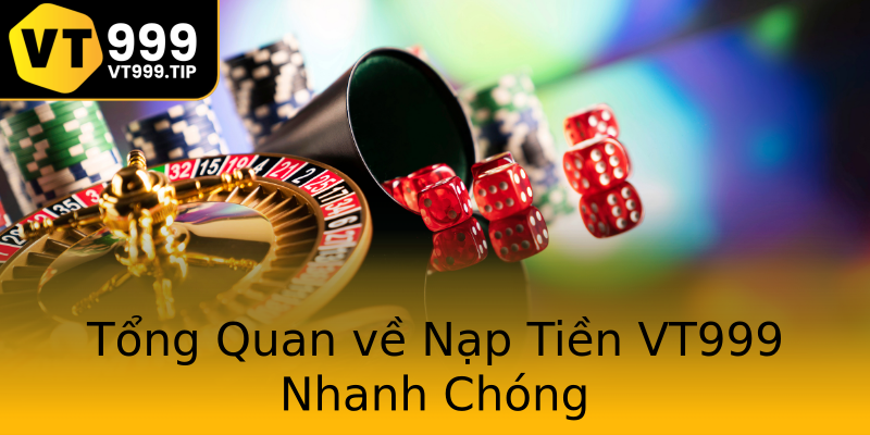 Tổng Quan về Nạp Tiền VT999 Nhanh Chóng Tổng Quan về Nạp Tiền VT999 Nhanh Chóng