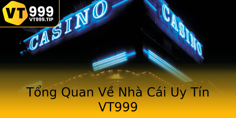 Tổng Quan Về Nhà Cái Uy Tín VT999 Tổng Quan Về Nhà Cái Uy Tín VT999