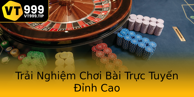 Trải Nghiệm Chơi Bài Trực Tuyến Đỉnh Cao Trải Nghiệm Chơi Bài Trực Tuyến Đỉnh Cao